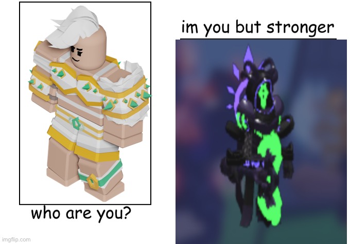 I'm you but stronger | image tagged in i'm you but stronger | made w/ Imgflip meme maker