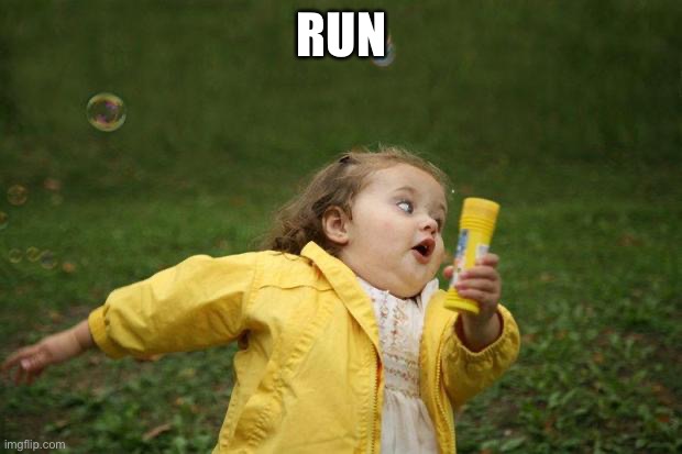 girl running | RUN | image tagged in girl running | made w/ Imgflip meme maker