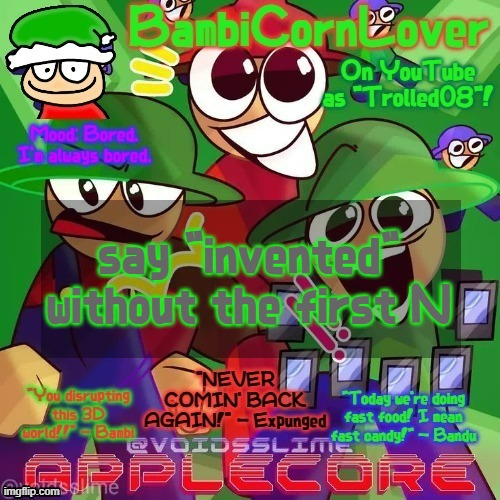 Bambi's epic temp les goooooooooooo :D | say "invented" without the first N | image tagged in bambi's epic temp les goooooooooooo d | made w/ Imgflip meme maker