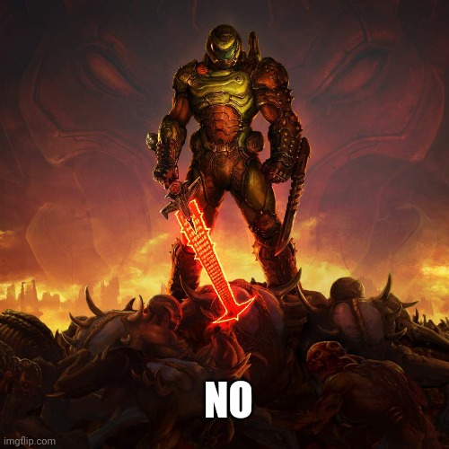 No. Doom Slayer | NO | image tagged in doom eternal | made w/ Imgflip meme maker
