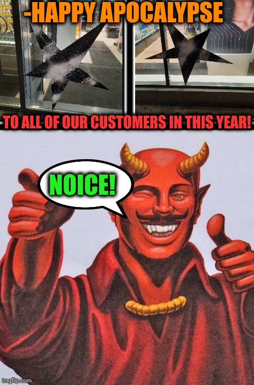 -Happy encounter! | -HAPPY APOCALYPSE; TO ALL OF OUR CUSTOMERS IN THIS YEAR! NOICE! | image tagged in buddy satan,stupid signs,store,patrick star,goat memes,customers | made w/ Imgflip meme maker