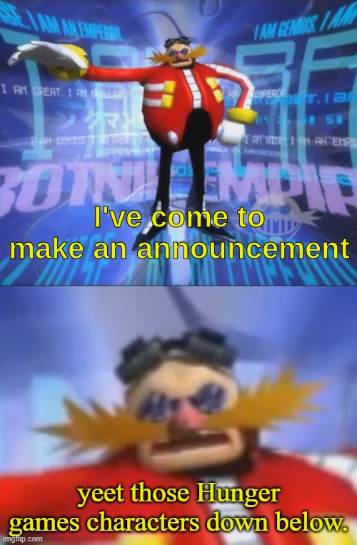 he he ha haw | yeet those Hunger games characters down below. | image tagged in ive come to make an announcement | made w/ Imgflip meme maker
