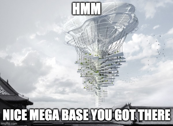 nice | HMM; NICE MEGA BASE YOU GOT THERE | image tagged in funny,memes,minecraft | made w/ Imgflip meme maker