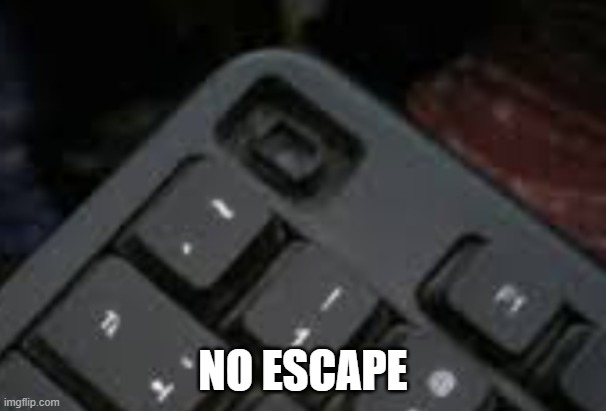 NO ESCAPE | made w/ Imgflip meme maker