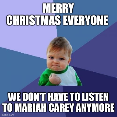 Target workers can get out of depression | MERRY CHRISTMAS EVERYONE; WE DON’T HAVE TO LISTEN TO MARIAH CAREY ANYMORE | image tagged in memes,christmas,mariah carey,music,depression | made w/ Imgflip meme maker