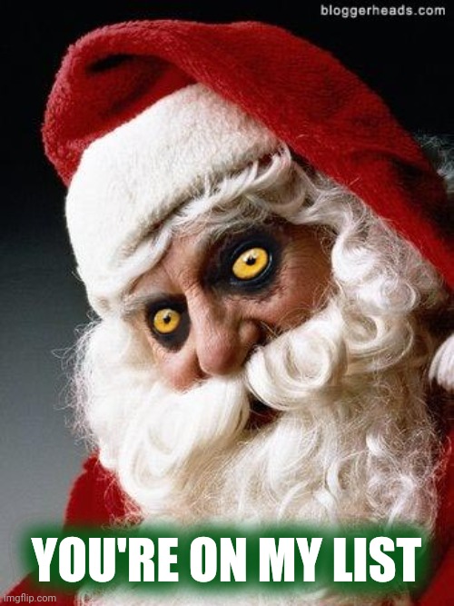 Evil santa | YOU'RE ON MY LIST | image tagged in evil santa | made w/ Imgflip meme maker