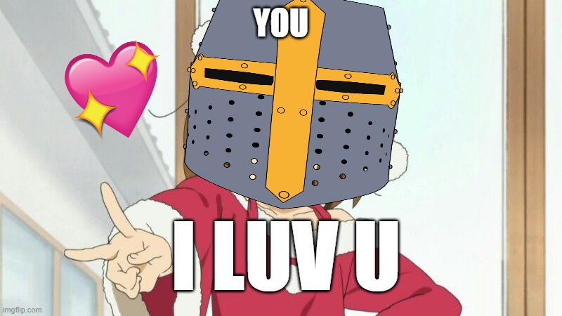 you! | YOU; I LUV U | image tagged in anime,wholesome,christmas,crusader | made w/ Imgflip meme maker