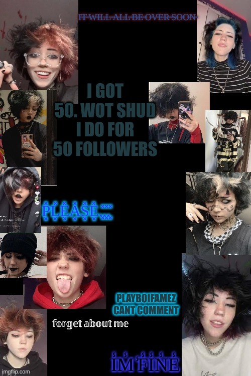 go away | I GOT 50. WOT SHUD I DO FOR 50 FOLLOWERS; PLAYBOIFAMEZ CANT COMMENT | image tagged in go away | made w/ Imgflip meme maker