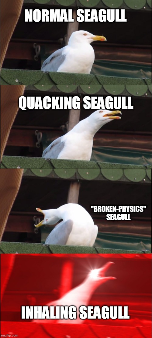 why did i even make this V2 | NORMAL SEAGULL; QUACKING SEAGULL; "BROKEN-PHYSICS" SEAGULL; INHALING SEAGULL | image tagged in memes,inhaling seagull | made w/ Imgflip meme maker