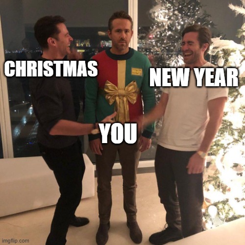 Christmas, new year | CHRISTMAS; NEW YEAR; YOU | image tagged in ryan reynolds sweater party | made w/ Imgflip meme maker