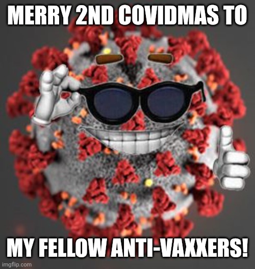 breh | MERRY 2ND COVIDMAS TO; MY FELLOW ANTI-VAXXERS! | image tagged in coronavirus,covid-19,christmas,anti vax,stop reading the tags,or else | made w/ Imgflip meme maker