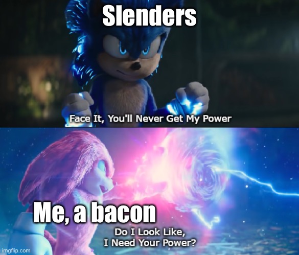 I don’t need no ?️obux | Slenders; Me, a bacon | image tagged in do i look like i need your power meme,roblox,bacon vs slender | made w/ Imgflip meme maker