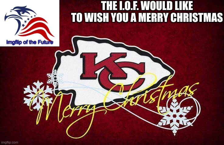 THE I.O.F. WOULD LIKE TO WISH YOU A MERRY CHRISTMAS | made w/ Imgflip meme maker