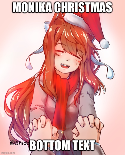 MONIKA CHRISTMAS; BOTTOM TEXT | made w/ Imgflip meme maker