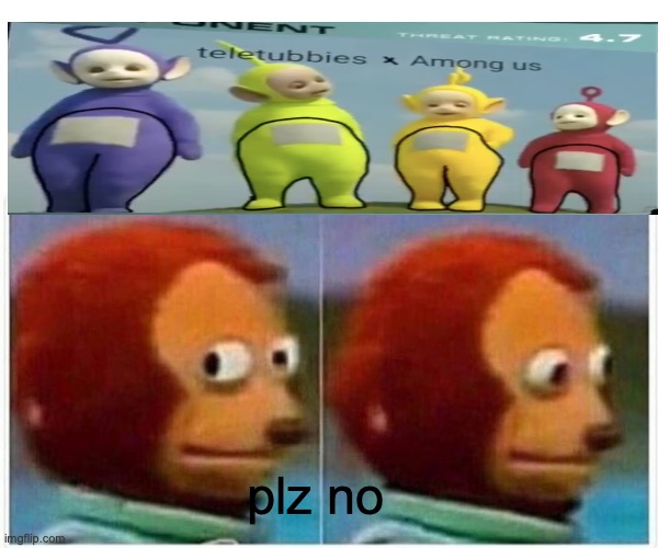 plz no | plz no | image tagged in memes,monkey puppet | made w/ Imgflip meme maker