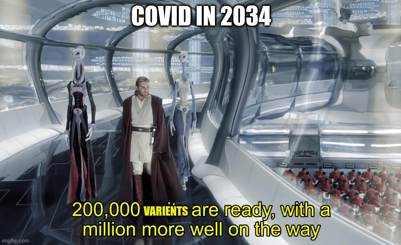 Kaminoan Cloning | COVID IN 2034; VARIENTS | image tagged in kaminoan cloning | made w/ Imgflip meme maker