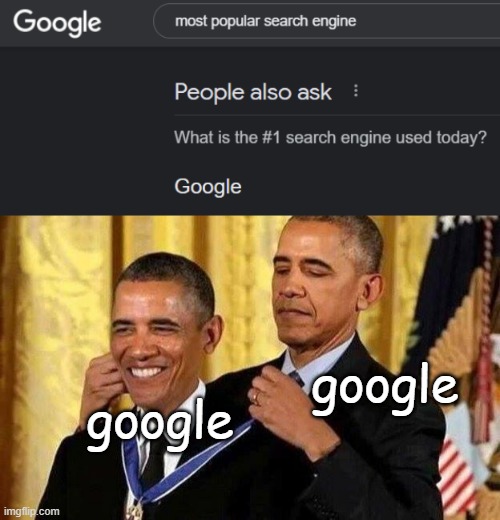 Google most popular | google; google | image tagged in obama self award | made w/ Imgflip meme maker