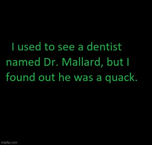 Dr. Mallard | image tagged in memes,funny,dentist | made w/ Imgflip meme maker