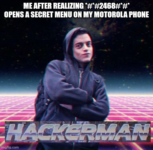 Codes in comment section ⬇️ |  ME AFTER REALIZING *#*#2468#*#* OPENS A SECRET MENU ON MY MOTOROLA PHONE | image tagged in hackerman | made w/ Imgflip meme maker