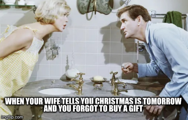 711 is still open! | WHEN YOUR WIFE TELLS YOU CHRISTMAS IS TOMORROW 
AND YOU FORGOT TO BUY A GIFT | image tagged in bathroom,christmas | made w/ Imgflip meme maker