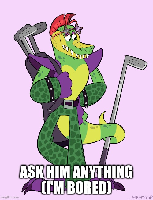 ASK HIM ANYTHING (I'M BORED) | made w/ Imgflip meme maker