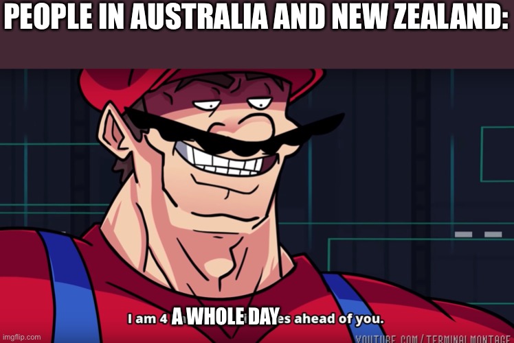 Merry Christmas from Australia and New Zealand |  PEOPLE IN AUSTRALIA AND NEW ZEALAND:; A WHOLE DAY | image tagged in i am 4 parallel universes is ahead of you,christmas,early,too early | made w/ Imgflip meme maker