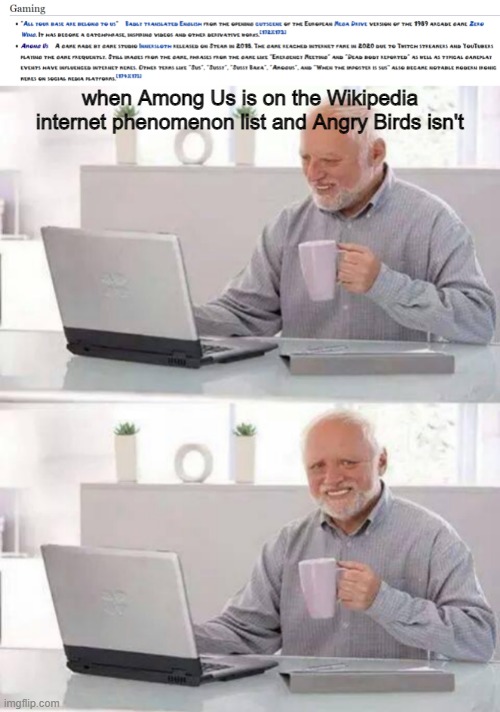 *sigh* if only I could wipe out Among Us from existence... | when Among Us is on the Wikipedia internet phenomenon list and Angry Birds isn't | image tagged in memes,hide the pain harold,funny,among us | made w/ Imgflip meme maker