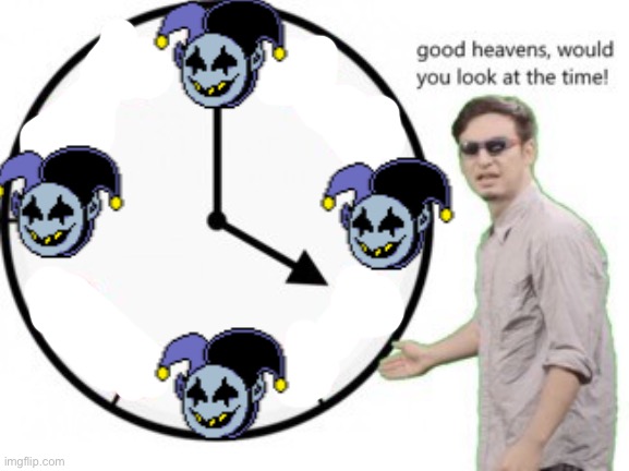 good heavens would you look at the time! | image tagged in good heavens would you look at the time | made w/ Imgflip meme maker