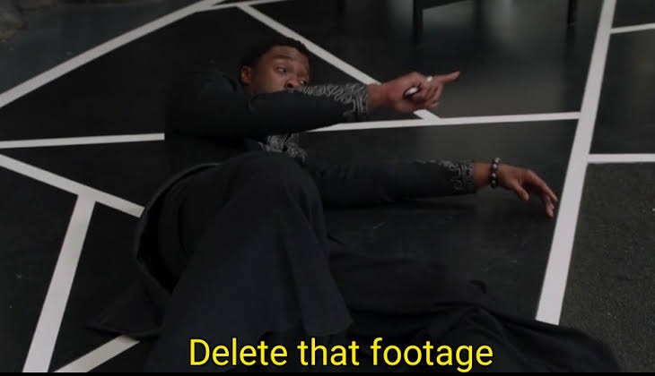 Delete that Footage | image tagged in delete that footage | made w/ Imgflip meme maker
