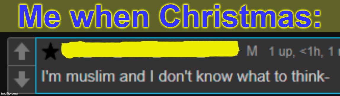 . | Me when Christmas: | made w/ Imgflip meme maker
