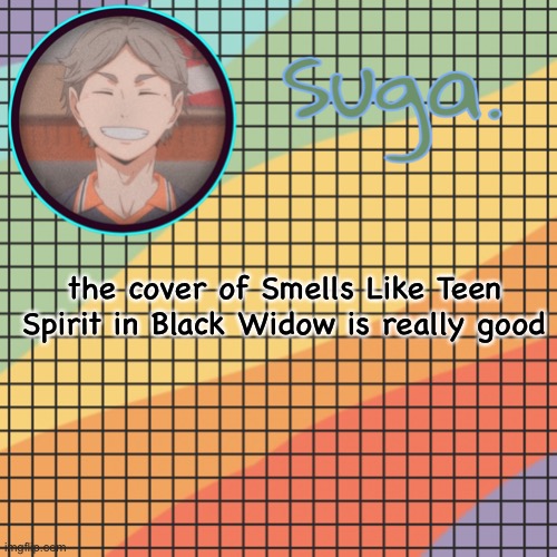 i was watching it and i just realized it's a cover | the cover of Smells Like Teen Spirit in Black Widow is really good | image tagged in t e m p l a t e | made w/ Imgflip meme maker
