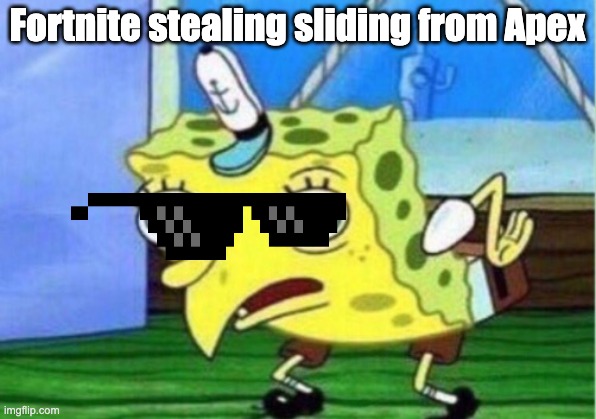 Fortnite stealing sliding from apex | Fortnite stealing sliding from Apex | image tagged in memes,mocking spongebob | made w/ Imgflip meme maker