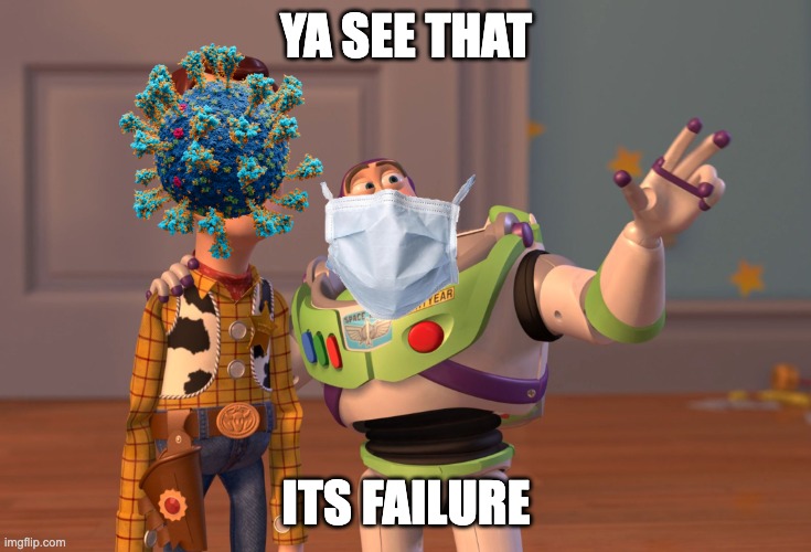 X, X Everywhere | YA SEE THAT; ITS FAILURE | image tagged in memes,x x everywhere | made w/ Imgflip meme maker