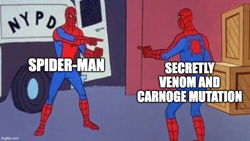 spiderman pointing at spiderman | SPIDER-MAN; SECRETLY VENOM AND CARNOGE MUTATION | image tagged in spiderman pointing at spiderman | made w/ Imgflip meme maker