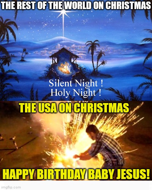 Joy to the world! | THE REST OF THE WORLD ON CHRISTMAS; THE USA ON CHRISTMAS; HAPPY BIRTHDAY BABY JESUS! | image tagged in firework fail,jesus,christmas,church,god | made w/ Imgflip meme maker