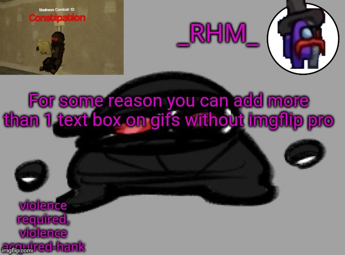 dsifhdsofhadusifgdshfdshbvcdsahgfsJK | For some reason you can add more than 1 text box on gifs without imgflip pro | image tagged in dsifhdsofhadusifgdshfdshbvcdsahgfsjk | made w/ Imgflip meme maker