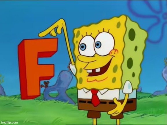 F Spongebob | image tagged in f spongebob | made w/ Imgflip meme maker