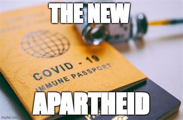 Apartheid | THE NEW; APARTHEID | image tagged in vaccine passports | made w/ Imgflip meme maker