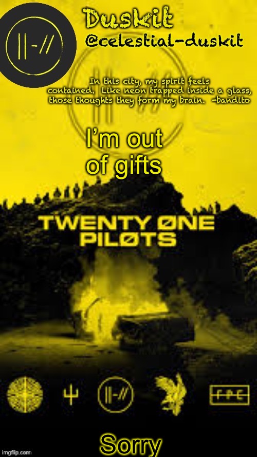 Duskit’s TRENCH temp thx corpse | I’m out of gifts; Sorry | image tagged in duskit s trench temp thx corpse | made w/ Imgflip meme maker