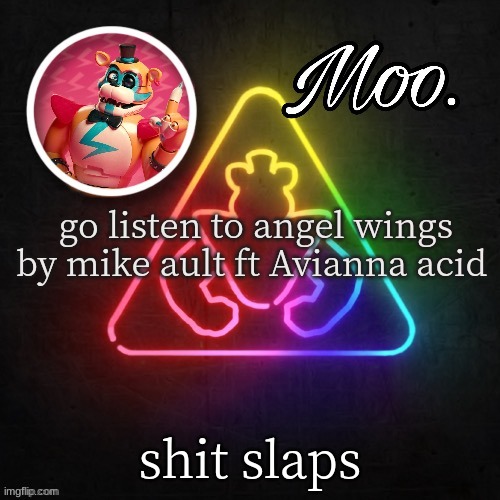 moo's glamrock freddy temp | go listen to angel wings by mike ault ft Avianna acid; shit slaps | image tagged in moo's glamrock freddy temp | made w/ Imgflip meme maker