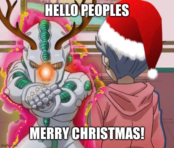 I know it’s still the 24th but it’s close enough for me. | HELLO PEOPLES; MERRY CHRISTMAS! | made w/ Imgflip meme maker