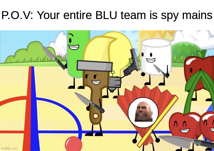 wat the | P.O.V: Your entire BLU team is spy mains | image tagged in inanimate gang,team fortress 2,inanimate insanity | made w/ Imgflip meme maker