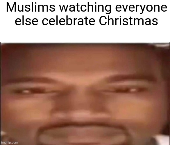Muslims watching everyone else celebrate Christmas | image tagged in blank white template | made w/ Imgflip meme maker