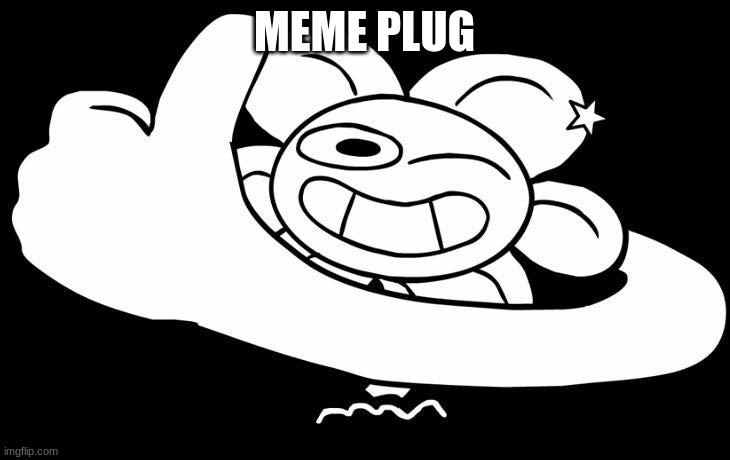 Flowey approves | MEME PLUG | image tagged in flowey approves | made w/ Imgflip meme maker