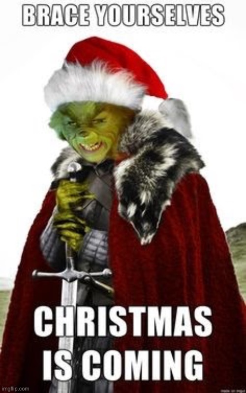 Christmas is coming!!! | image tagged in christmas,grinch | made w/ Imgflip meme maker