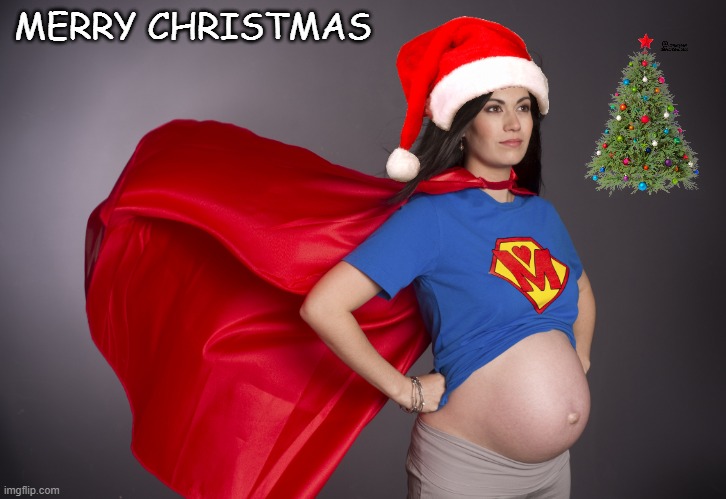 merry christmas | MERRY CHRISTMAS | image tagged in pregnant superwoman,merry christmas | made w/ Imgflip meme maker