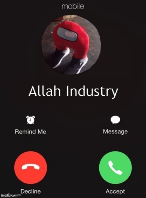 wait until my christian parents find out im listening to hasbi rabbee | Allah Industry | image tagged in balls industry blank by ace | made w/ Imgflip meme maker