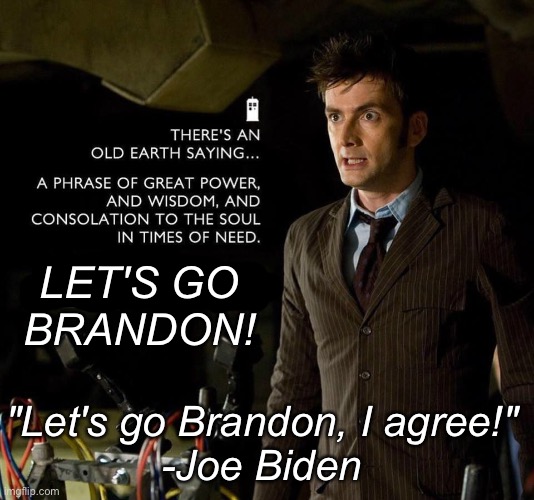 A message of unity in a time of division | LET'S GO
BRANDON! "Let's go Brandon, I agree!"
-Joe Biden | made w/ Imgflip meme maker