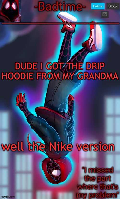 Still fire | DUDE I GOT THE DRIP HOODIE FROM MY GRANDMA; well the Nike version | image tagged in spooderman announcement | made w/ Imgflip meme maker