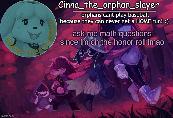 Da Orphan slayers temp | ask me math questions since im on the honor roll lmao | image tagged in da orphan slayers temp | made w/ Imgflip meme maker